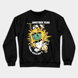 Another Year, Same Bullsh*t Crewneck Sweatshirt